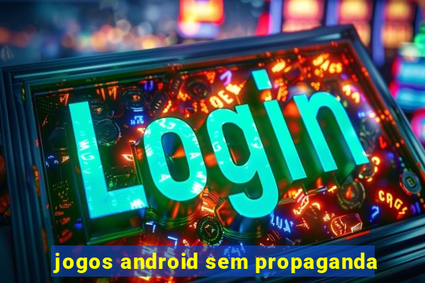 jogos android sem propaganda